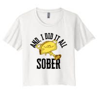 And I Did It All Sober Gift For Drinkers Alcoholics Women's Crop Top Tee