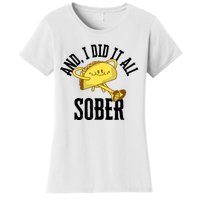 And I Did It All Sober Gift For Drinkers Alcoholics Women's T-Shirt