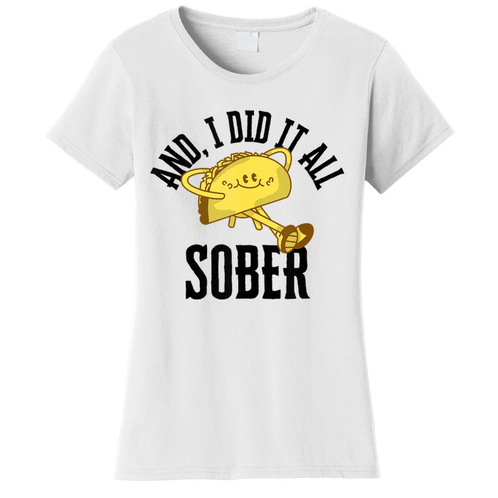 And I Did It All Sober Gift For Drinkers Alcoholics Women's T-Shirt