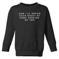 And ILl Drear Each Night Of Some Version Of You Toddler Sweatshirt