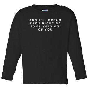 And ILl Drear Each Night Of Some Version Of You Toddler Long Sleeve Shirt