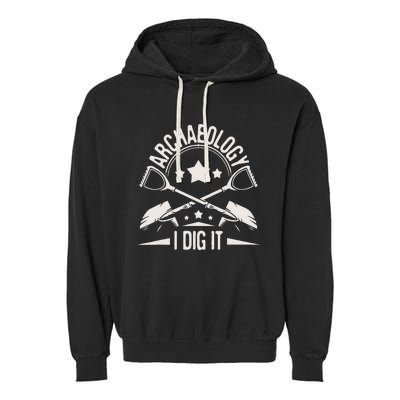 Archaeology I Dig It Archaeologist Archeologist Archeology Garment-Dyed Fleece Hoodie