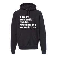 Alldayvinyl I Enjoy Romantic Walks Through The Record Premium Hoodie