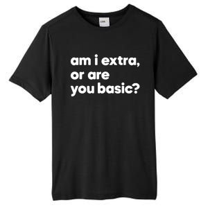 Am I Extra Or You Are Basic Tall Fusion ChromaSoft Performance T-Shirt