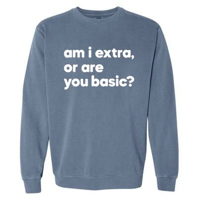 Am I Extra Or You Are Basic Garment-Dyed Sweatshirt