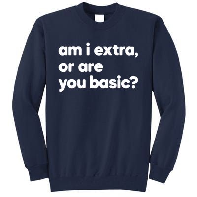 Am I Extra Or You Are Basic Tall Sweatshirt