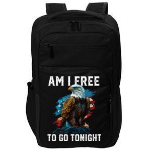 Am I Free To Go Tonight Patriotic American Usa Flag Meaningful Gift Impact Tech Backpack