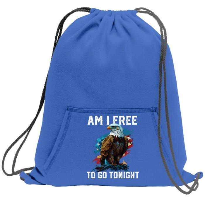 Am I Free To Go Tonight Patriotic American Usa Flag Meaningful Gift Sweatshirt Cinch Pack Bag