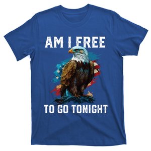 Am I Free To Go Tonight Patriotic American Usa Flag Gift T-Shirt