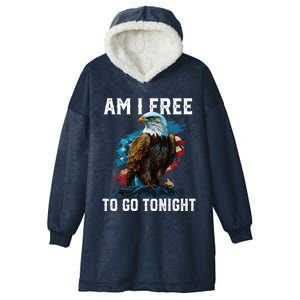 Am I Free To Go Tonight Patriotic American Usa Flag Gift Hooded Wearable Blanket