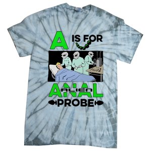 A Is For Anal Alien Probe Tie-Dye T-Shirt