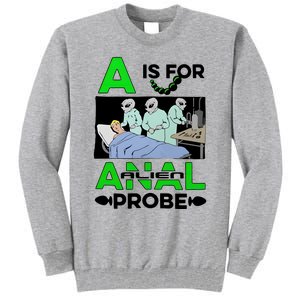 A Is For Anal Alien Probe Tall Sweatshirt