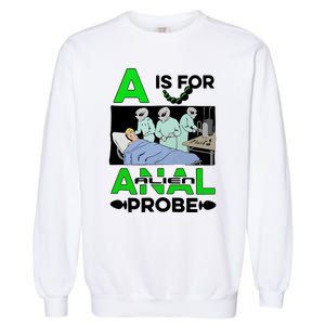 A Is For Anal Alien Probe Garment-Dyed Sweatshirt