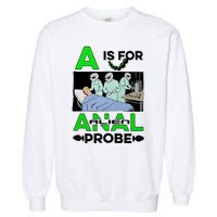 A Is For Anal Alien Probe Garment-Dyed Sweatshirt