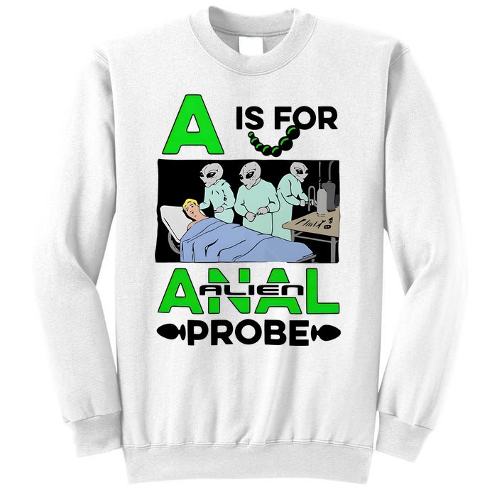 A Is For Anal Alien Probe Sweatshirt