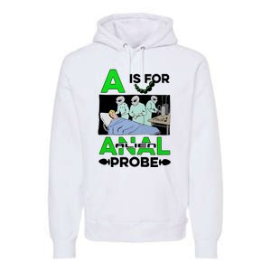 A Is For Anal Alien Probe Premium Hoodie