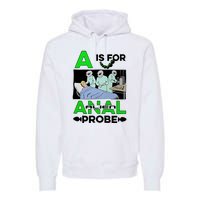 A Is For Anal Alien Probe Premium Hoodie