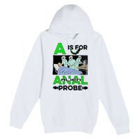 A Is For Anal Alien Probe Premium Pullover Hoodie