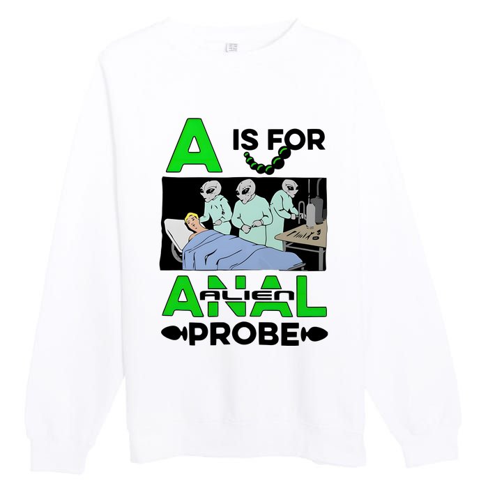 A Is For Anal Alien Probe Premium Crewneck Sweatshirt