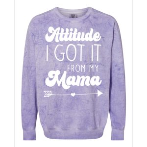 Attitude I Got It From My Mama Mom Daughter Teen Teenager Gift Colorblast Crewneck Sweatshirt