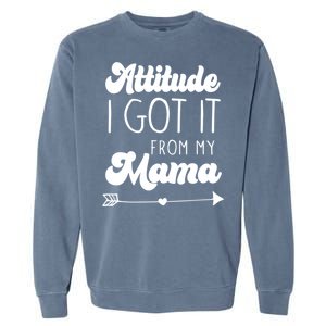 Attitude I Got It From My Mama Mom Daughter Teen Teenager Gift Garment-Dyed Sweatshirt