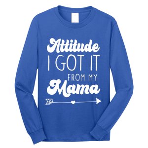 Attitude I Got It From My Mama Mom Daughter Teen Teenager Gift Long Sleeve Shirt