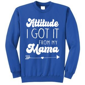 Attitude I Got It From My Mama Mom Daughter Teen Teenager Gift Sweatshirt