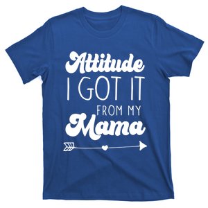 Attitude I Got It From My Mama Mom Daughter Teen Teenager Gift T-Shirt