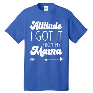 Attitude I Got It From My Mama Mom Daughter Teen Teenager Gift Tall T-Shirt