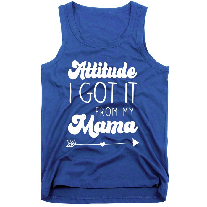 Attitude I Got It From My Mama Mom Daughter Teen Teenager Gift Tank Top