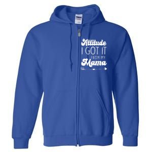 Attitude I Got It From My Mama Mom Daughter Teen Teenager Gift Full Zip Hoodie