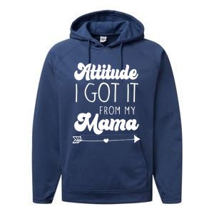 Attitude I Got It From My Mama Mom Daughter Teen Teenager Gift Performance Fleece Hoodie