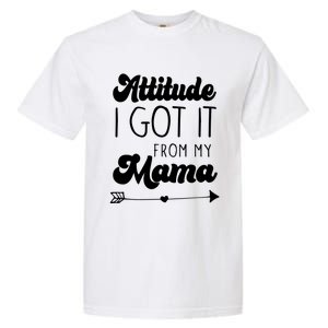 Attitude I Got It From My Mama Mom Daughter Teen Teenager Gift Garment-Dyed Heavyweight T-Shirt