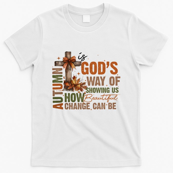 Autumn Is GodS Way Of Showing Us How Beautiful Change Can Be T-Shirt