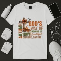Autumn Is GodS Way Of Showing Us How Beautiful Change Can Be T-Shirt
