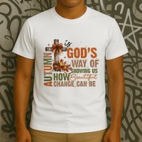 Autumn Is GodS Way Of Showing Us How Beautiful Change Can Be T-Shirt