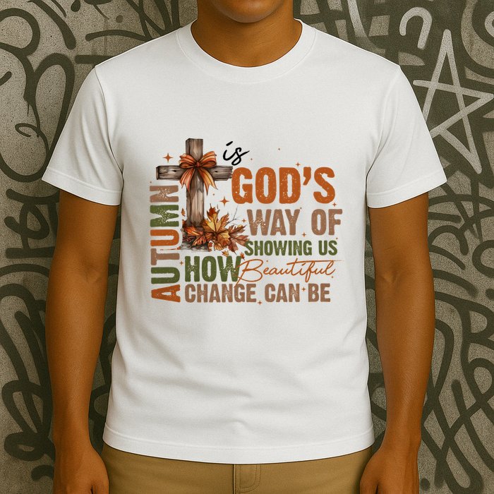 Autumn Is GodS Way Of Showing Us How Beautiful Change Can Be T-Shirt
