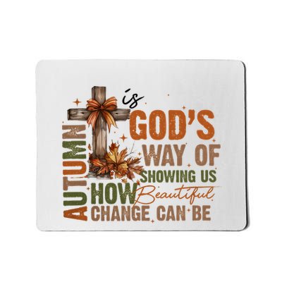 Autumn Is GodS Way Of Showing Us How Beautiful Change Can Be Mousepad