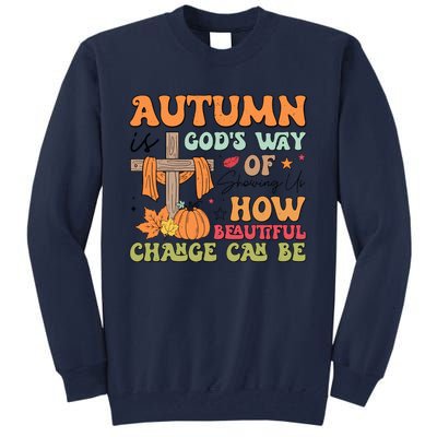 Autumn Is GodS Way Of Showing Us How Beautiful Change Can Be Tall Sweatshirt