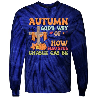 Autumn Is GodS Way Of Showing Us How Beautiful Change Can Be Tie-Dye Long Sleeve Shirt