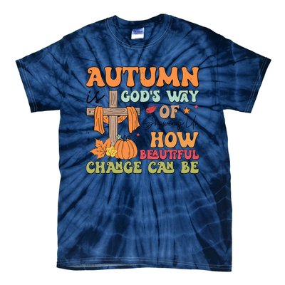 Autumn Is GodS Way Of Showing Us How Beautiful Change Can Be Tie-Dye T-Shirt