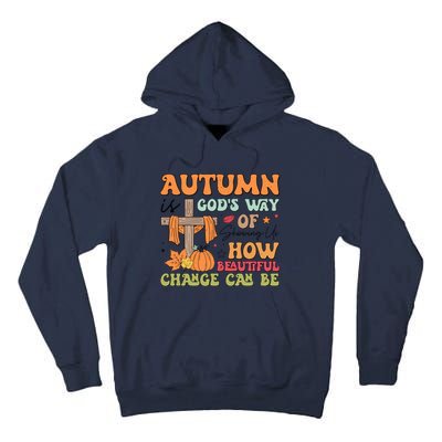 Autumn Is GodS Way Of Showing Us How Beautiful Change Can Be Tall Hoodie