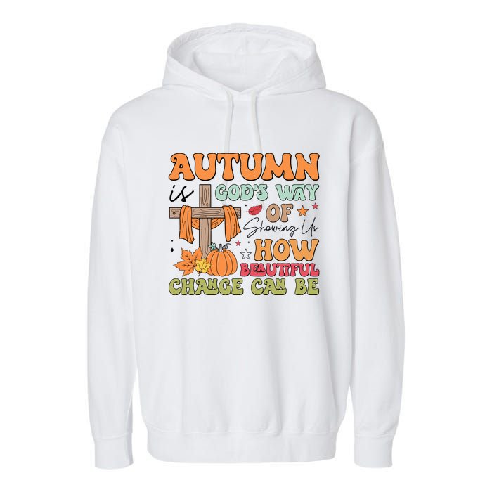 Autumn Is GodS Way Of Showing Us How Beautiful Change Can Be Garment-Dyed Fleece Hoodie