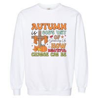 Autumn Is GodS Way Of Showing Us How Beautiful Change Can Be Garment-Dyed Sweatshirt