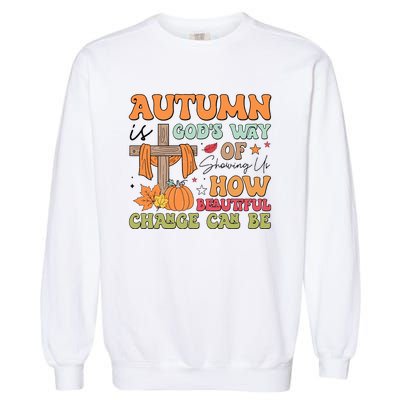 Autumn Is GodS Way Of Showing Us How Beautiful Change Can Be Garment-Dyed Sweatshirt