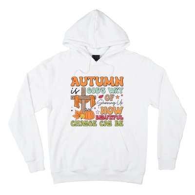 Autumn Is GodS Way Of Showing Us How Beautiful Change Can Be Hoodie