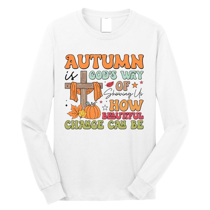 Autumn Is GodS Way Of Showing Us How Beautiful Change Can Be Long Sleeve Shirt