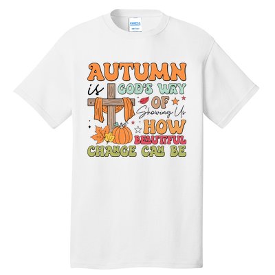 Autumn Is GodS Way Of Showing Us How Beautiful Change Can Be Tall T-Shirt