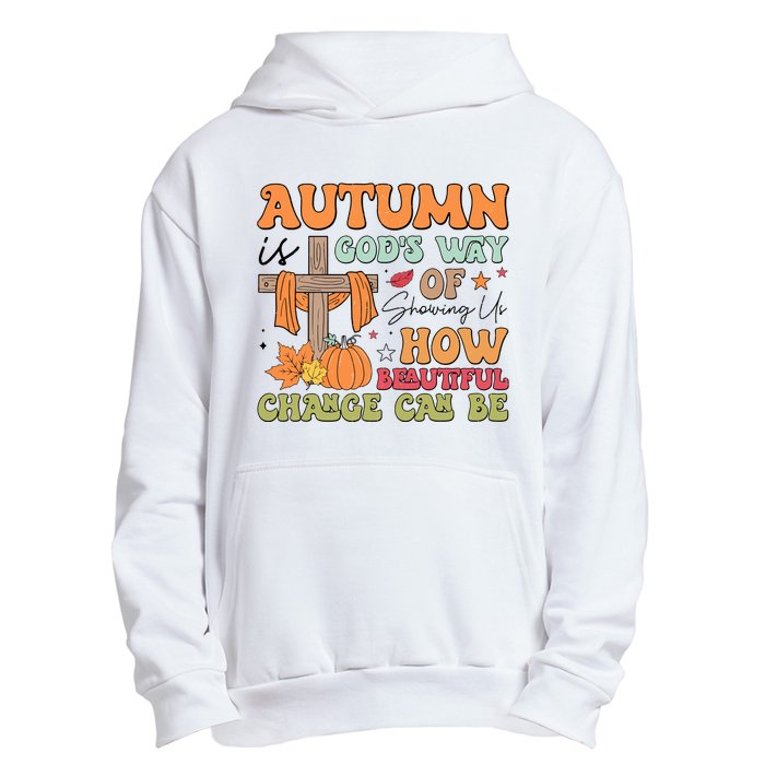 Autumn Is GodS Way Of Showing Us How Beautiful Change Can Be Urban Pullover Hoodie