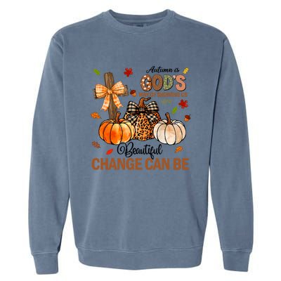 Autumn Is Gods Way Of Showing Us How Beautiful Change Can Be Garment-Dyed Sweatshirt